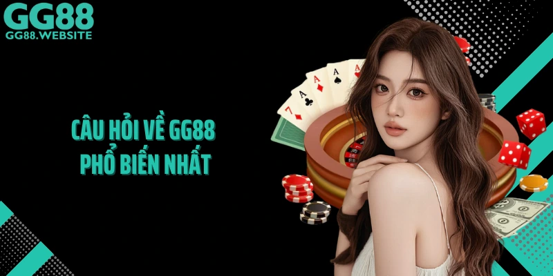 Câu hỏi về GG88 phổ biến nhất
