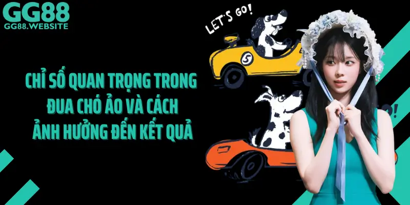 Chỉ Số Quan Trọng Trong Đua Chó Ảo Và Cách Ảnh Hưởng Đến Kết Quả