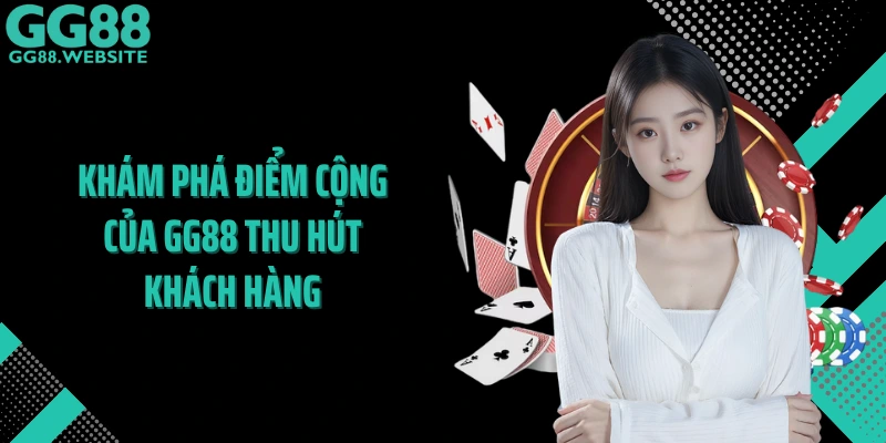 Khám phá điểm cộng của GG88 thu hút khách hàng