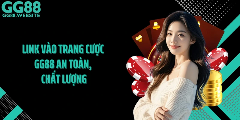Link vào trang cược GG88 an toàn, chất lượng