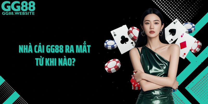 Nhà cái GG88 ra mắt từ khi nào?