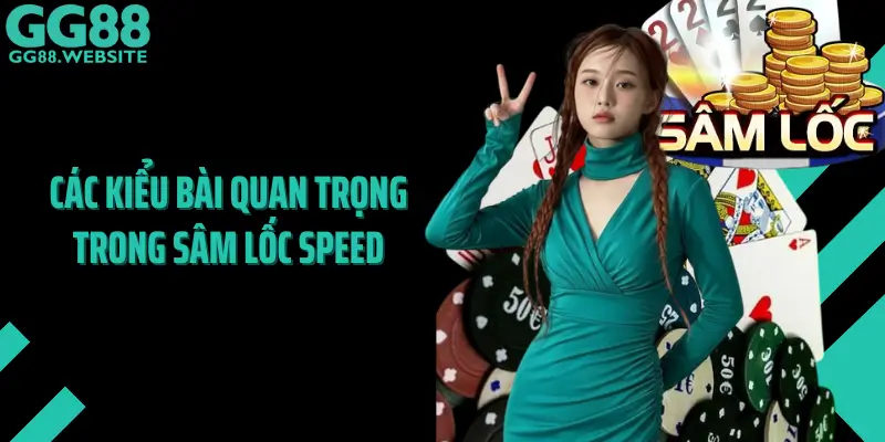 Các Kiểu Bài Quan Trọng Trong Sâm Lốc Speed
