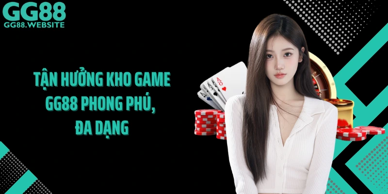 Tận hưởng kho game GG88 phong phú, đa dạng