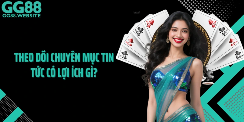 Theo dõi chuyên mục tin tức có lợi ích gì
