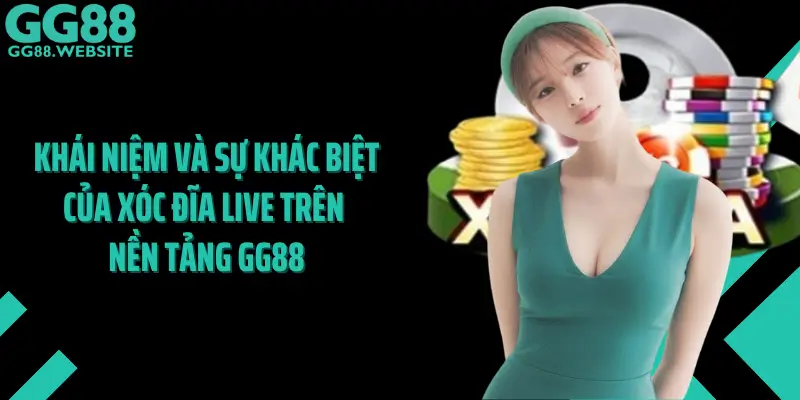 Khái Niệm Và Sự Khác Biệt Của Xóc Đĩa Live Trên Nền Tảng GG88
